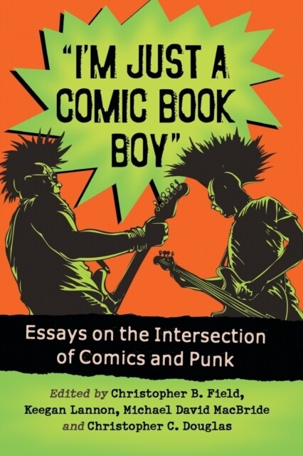 Im Just a Comic Book Boy: Essays on the Intersection of Comics and Punk (Paperback)