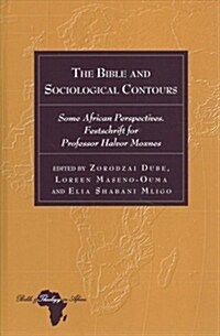 The Bible and Sociological Contours: Some African Perspectives. Festschrift for Professor Halvor Moxnes (Hardcover)