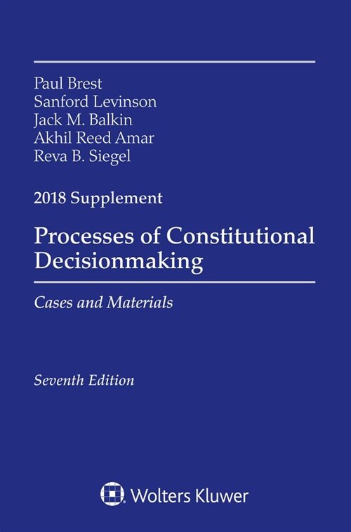 Processes of Constitutional Decisionmaking: Cases and Material 2018 Supplement (Paperback)