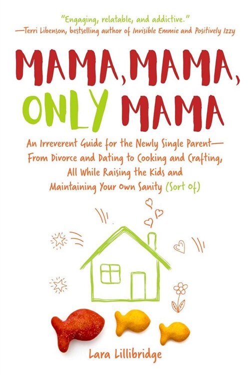 Mama, Mama, Only Mama: An Irreverent Guide for the Newly Single Parent--From Divorce and Dating to Cooking and Crafting, All While Raising th (Hardcover)