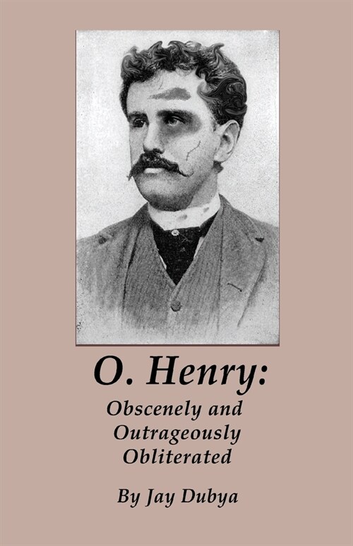 O. Henry: Obscenely and Outrageously Obliterated (Paperback)