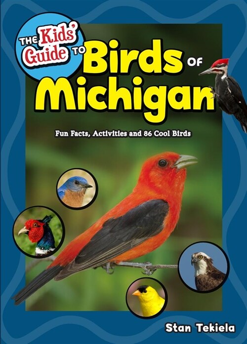 The Kids Guide to Birds of Michigan: Fun Facts, Activities and 86 Cool Birds (Hardcover)