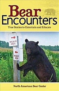 Bear Encounters: True Stories to Entertain and Educate (Hardcover)