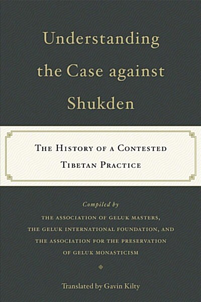 Understanding the Case Against Shukden: The History of a Contested Tibetan Practice (Paperback)