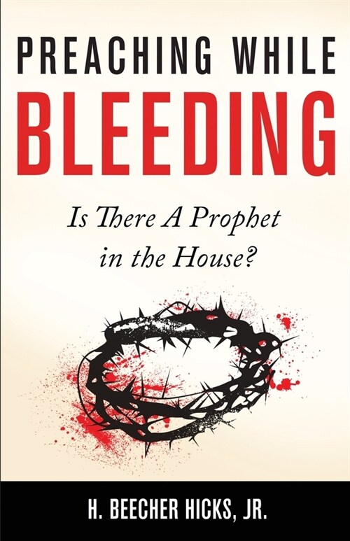Preaching While Bleeding: Is There a Prophet in the House? (Paperback)
