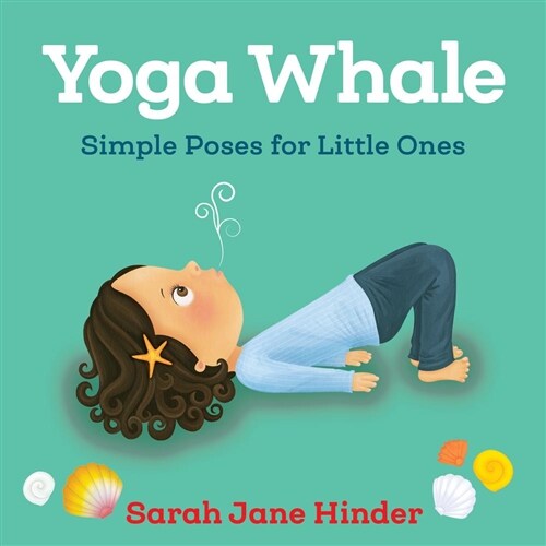 Yoga Whale: Simple Poses for Little Ones (Board Books)
