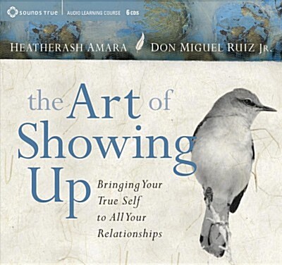 The Art of Showing Up: Bringing Your True Self to All Your Relationships (Audio CD)