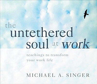 The Untethered Soul at Work: Teachings to Transform Your Work Life (Audio CD)