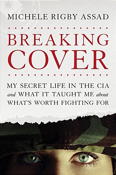 Breaking Cover: My Secret Life in the CIA and What It Taught Me about Whats Worth Fighting for (Paperback)