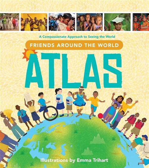 Friends Around the World Atlas: A Compassionate Approach to Seeing the World (Hardcover)