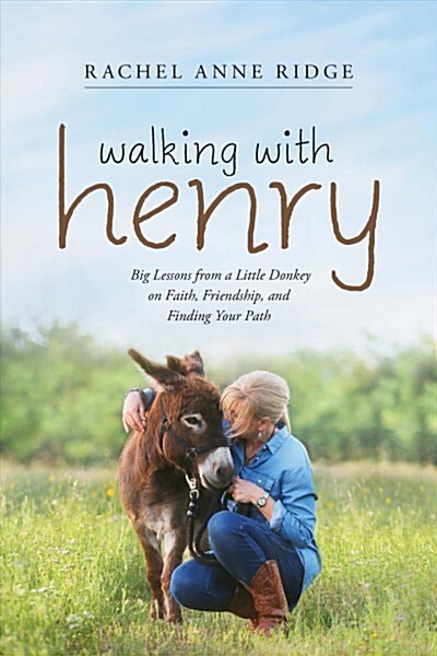Walking with Henry: Big Lessons from a Little Donkey on Faith, Friendship, and Finding Your Path (Hardcover)