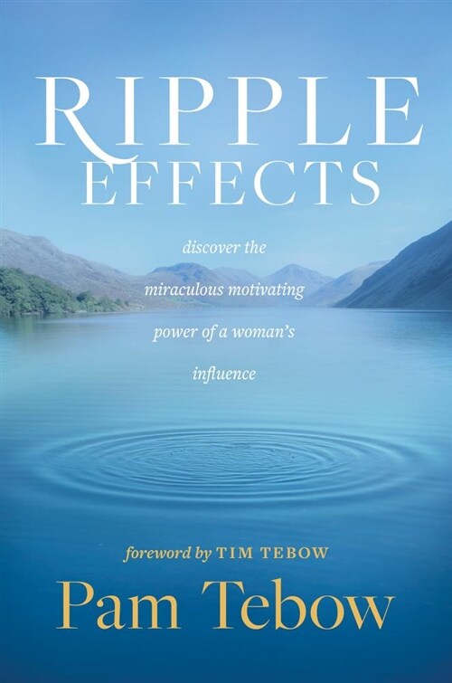 Ripple Effects: Discover the Miraculous Motivating Power of a Womans Influence (Hardcover)