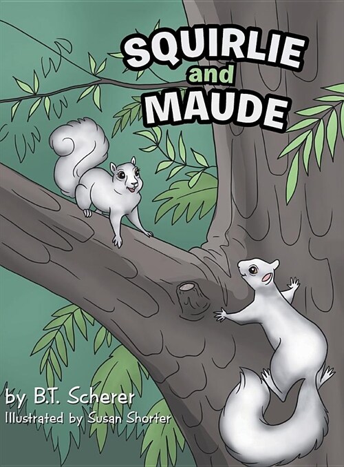 Squirlie and Maude: The White Squirrels of Brevard (Hardcover)