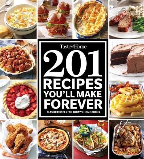 Taste of Home 201 Recipes Youll Make Forever: Classic Recipes for Todays Home Cooks (Paperback)