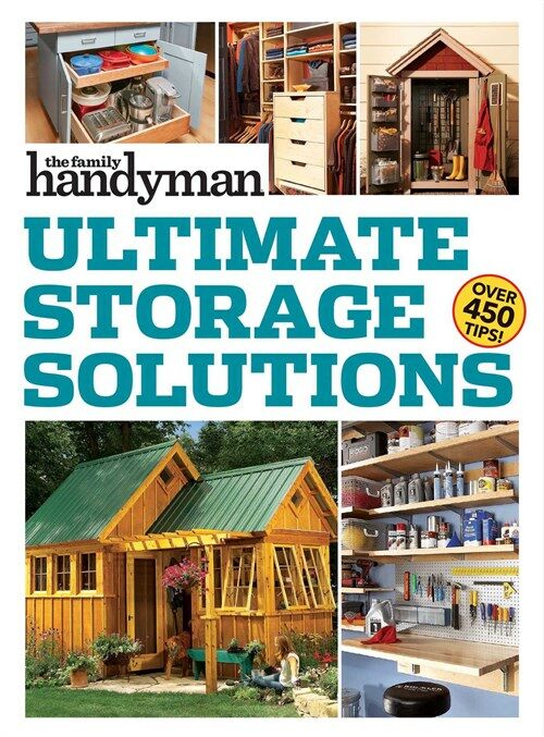 Family Handyman Ultimate Storage Solutions: Solve Storage Issues with Clever New Space-Saving Ideas (Paperback)