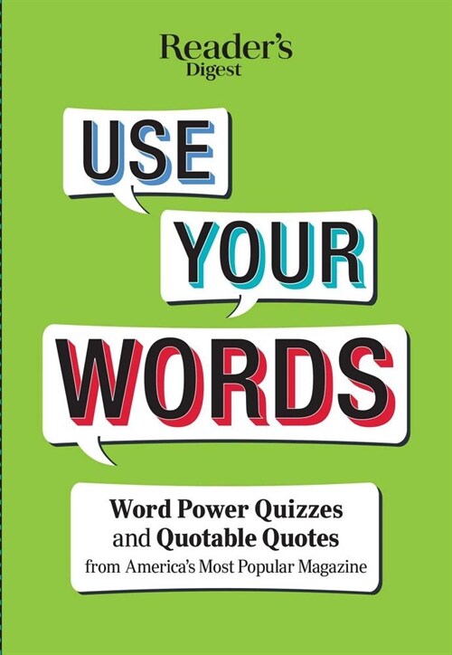 Readers Digest Use Your Words: Word Power Quizzes & Quotable Quotes from Americas Most Popular Magazine (Paperback)