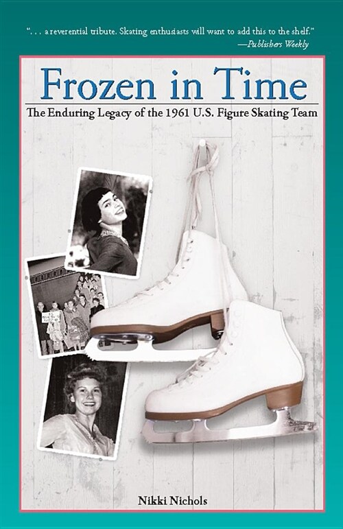 Frozen in Time: The Enduring Legacy of the 1961 U.S. Figure Skating Team (Hardcover)