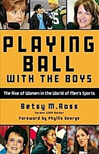 Playing Ball with the Boys: The Rise of Women in the World of Mens Sports (Hardcover)