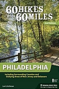 60 Hikes Within 60 Miles: Philadelphia: Including Surrounding Counties and Outlying Areas of New Jersey and Delaware (Hardcover)