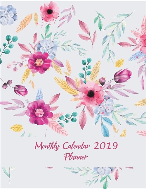 Monthly Calendar 2019 Planner: Pretty Pink Floral, Monthly Calendar Book 2019, Weekly/Monthly/Yearly Calendar Journal, Large 8.5 X 11 365 Daily Jou (Paperback)