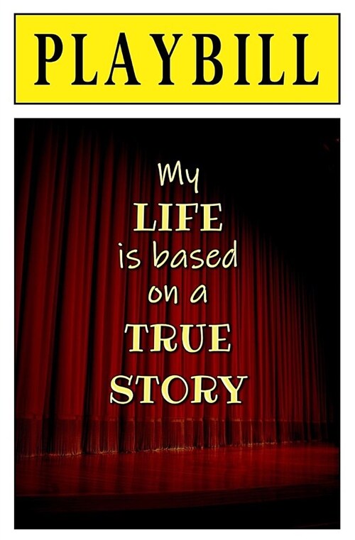Playbill: My Life Is Based on a True Story: Blank Journal and Theater Gift (Paperback)