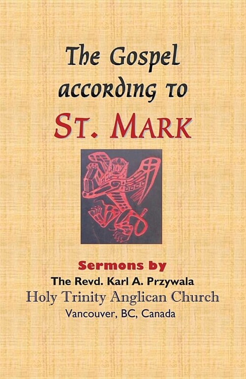 The Gospel According to St. Mark: Sermons by the Revd. Karl A. Przywala (Paperback)