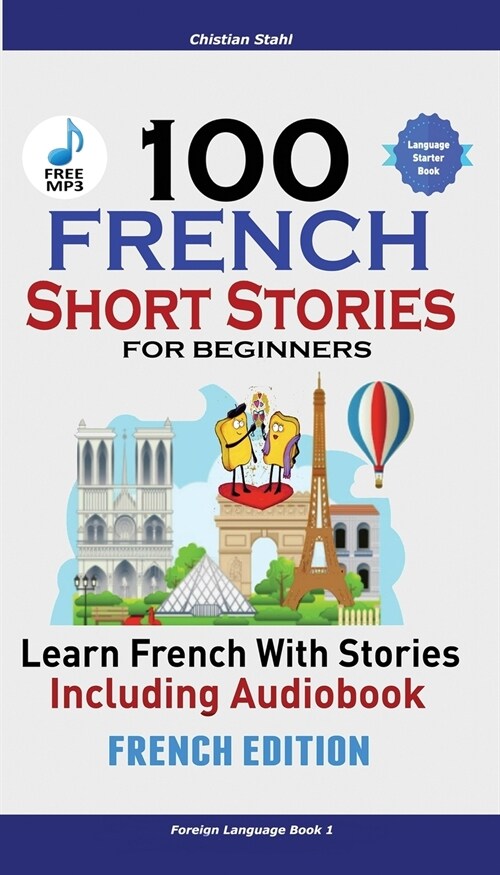 100 French Short Stories for Beginners Learn French with Stories Including Audiobook: (Easy French Edition Foreign Language Bilingual Book 1) (Paperback)