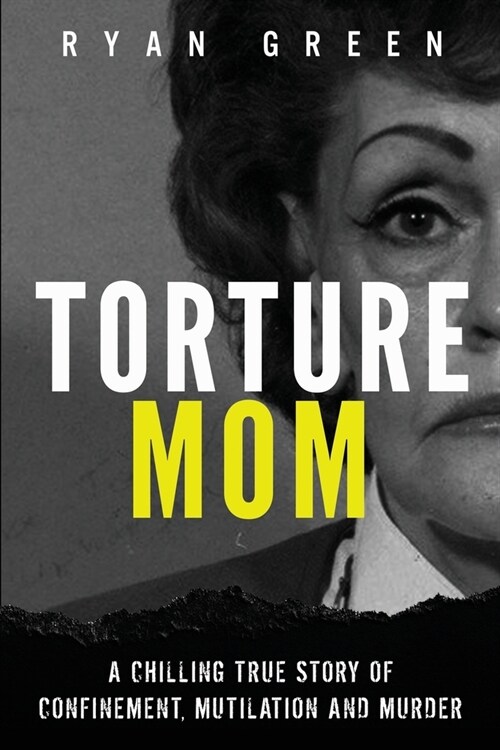 Torture Mom: A Chilling True Story of Confinement, Mutilation and Murder (Paperback)