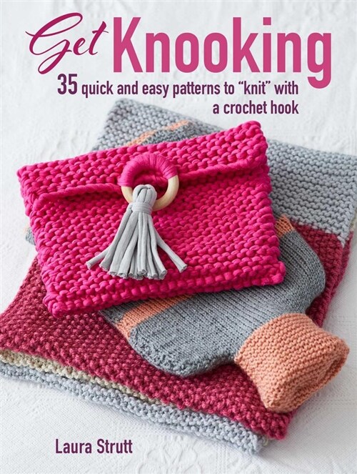 Get Knooking : 35 Quick and Easy Patterns to “Knit” with a Crochet Hook (Paperback)