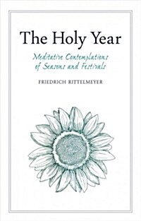 The Holy Year : Meditative Contemplations of Seasons and Festivals (Paperback)