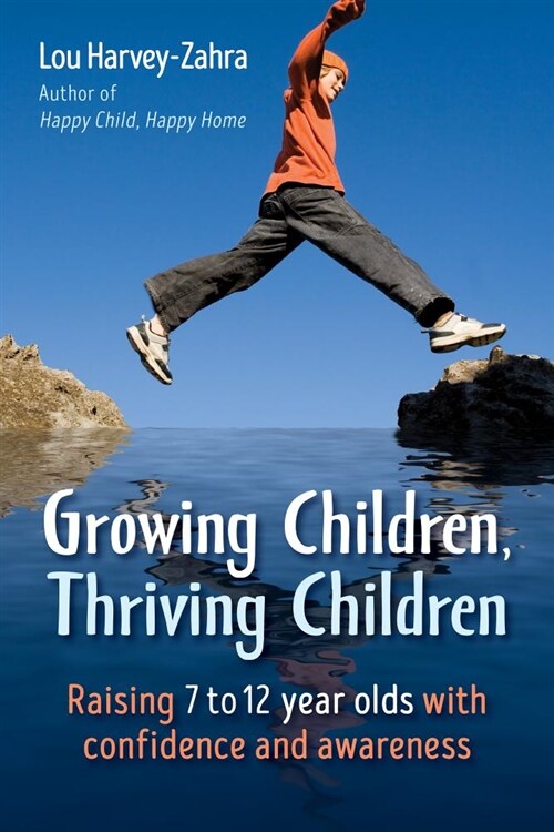 Growing Children, Thriving Children : Raising 7 to 12 Year Olds With Confidence and Awareness (Paperback)