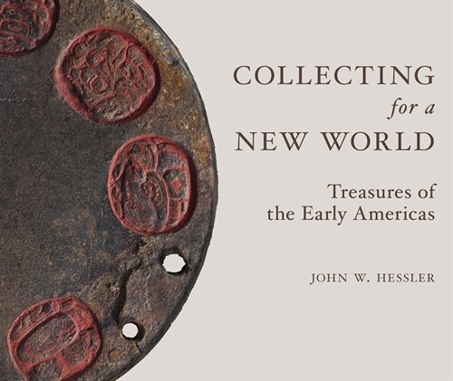 Collecting for a New World: Treasures of the Early Americas (Hardcover)