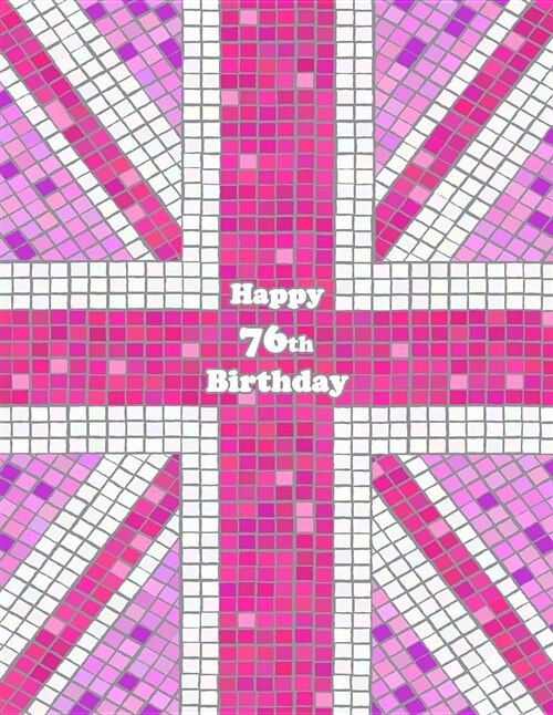 Happy 76th Birthday: Pink Union Jack Themed Notebook, Journal, Diary, 105 Lined Pages, Cute Birthday Gifts for 76 Year Old Women, Mom, Sist (Paperback)