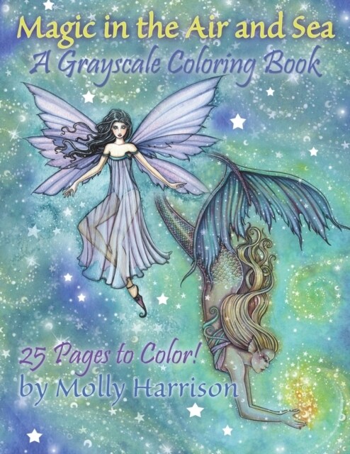 Magic in the Air and Sea - A Grayscale Coloring Book: Fairies and Mermaids in Grayscale by Molly Harrison (Paperback)