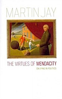 The Virtues of Mendacity: On Lying in Politics (Paperback)