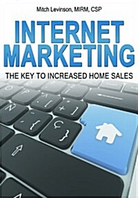 Internet Marketing: The Key to Increased Home Sales (Paperback)