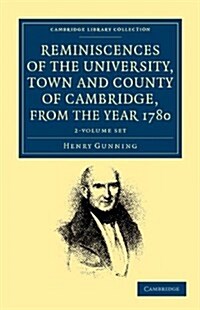 Reminiscences of the University, Town and County of Cambridge, from the Year 1780 2 Volume Set (Package)
