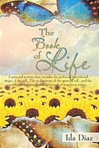 The Book of Life: A Personal Journey That Includes the Profound Transitional Stages of the Self, the Rediscovery of the Spiritual Self, (Paperback)