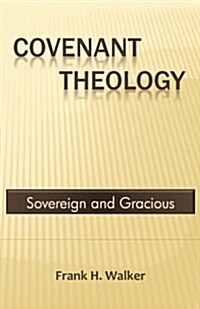 Covenant Theology: Sovereign and Gracious (Paperback)