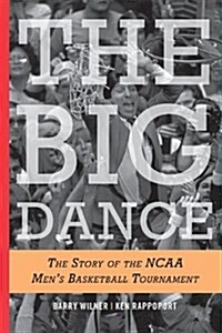 The Big Dance: The Story of the NCAA Basketball Tournament (Paperback)