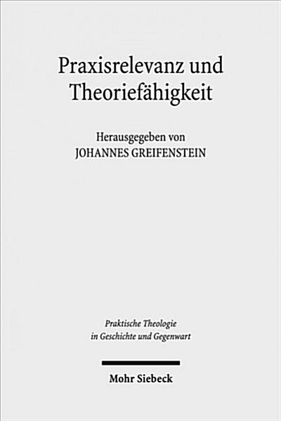 Praxisrelevanz Und Theoriefahigkeit: Transformationen Der Praktischen Theologie Um 1968 (Paperback)