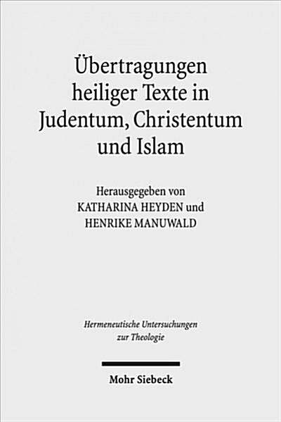 Ubertragungen Heiliger Texte in Judentum, Christentum Und Islam: Fallstudien Zu Formen Und Grenzen Der Transposition (Paperback)
