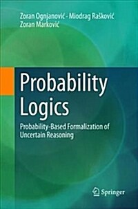 Probability Logics: Probability-Based Formalization of Uncertain Reasoning (Paperback)