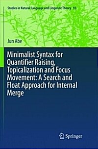 Minimalist Syntax for Quantifier Raising, Topicalization and Focus Movement: A Search and Float Approach for Internal Merge (Paperback)
