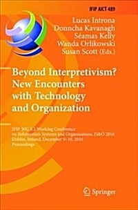 Beyond Interpretivism? New Encounters with Technology and Organization: IFIP Wg 8.2 Working Conference on Information Systems and Organizations, IS&O (Paperback)