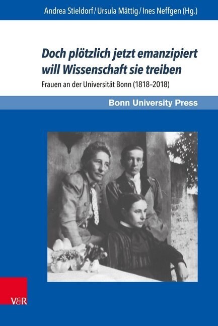 Doch Plotzlich Jetzt Emanzipiert Will Wissenschaft Sie Treiben: Frauen an Der Universitat Bonn (1818-2018) (Hardcover)