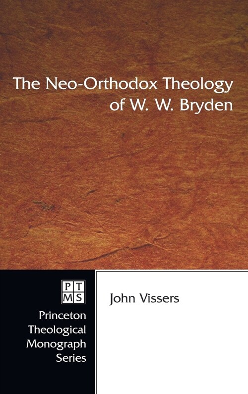 The Neo-Orthodox Theology of W. W. Bryden (Hardcover)