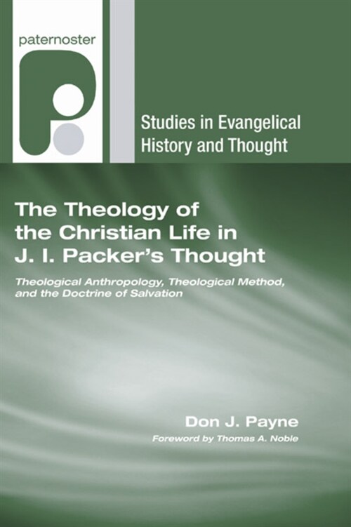 The Theology of the Christian Life in J.I. Packers Thought (Hardcover)