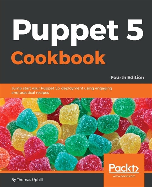 Puppet 5 Cookbook : Jump start your Puppet 5.x deployment using engaging and practical recipes, 4th Edition (Paperback, 4 Revised edition)