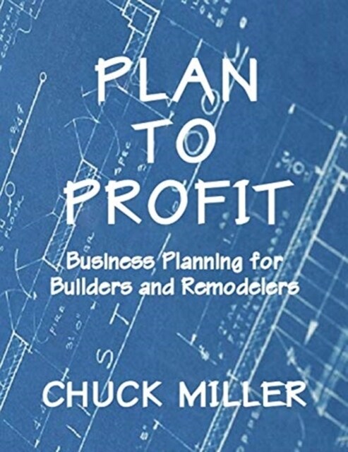 Plan to Profit: Business Planning for Builders and Remodelers (Paperback)